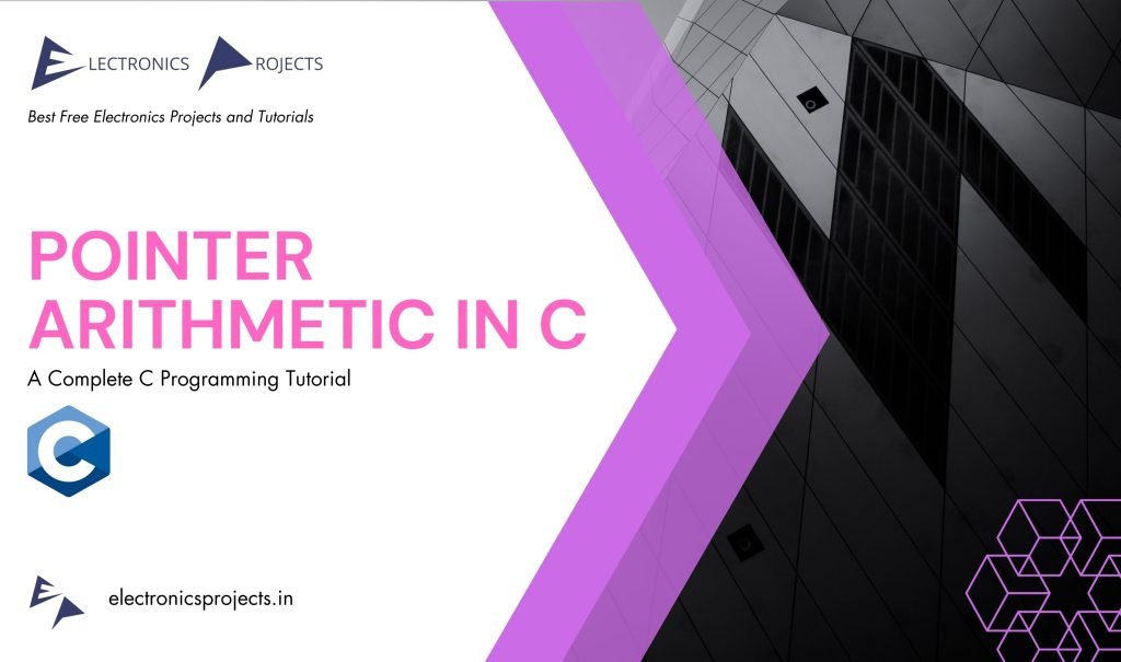 Pointer Arithmetic In C - Electronics Projects